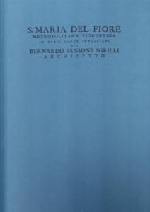 S. Maria del Fiore Metropolitana fiorentina in varie carte intagliate …