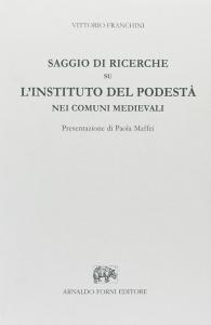 Saggio di ricerche su l'instituto del Podestà nei comuni medievali