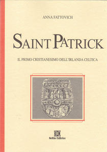 Saint Patrick. Il Primo Cristianesimo dell'Irlanda Celtica