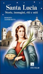 Santa Lucia. Storie, immagini, riti e miti