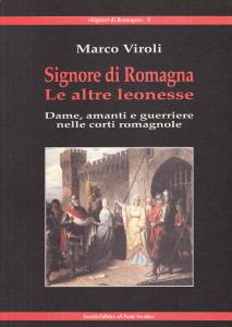 Signore di Romagna. Le altre leonesse. Dame, amanti e guerriere …