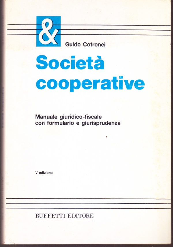 Società cooperative. Manuale giuridico-fiscale con formulario e giurisprudenza