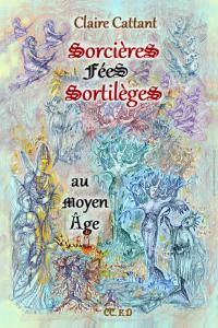 Sorcières, Fées et Sortilèges au Moyen Âge