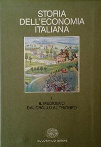 Storia dell'economia italiana I. Il Medioevo. Dal crollo al trionfo