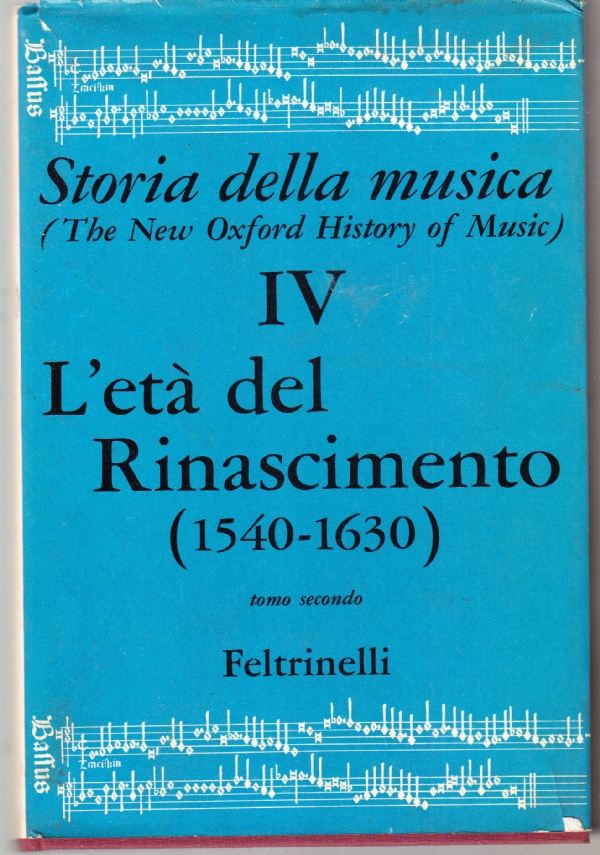 Storia della musica IV. L'età del Rinascimento (1540-1630), tomo secondo