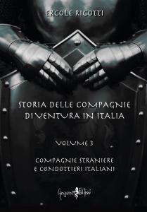 Storia delle compagnie di ventura in Italia Volume 3: Compagnie …