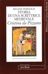 Storia di una scrittrice medievale. Cristina da Pizzano