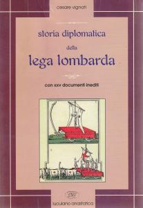 Storia diplomatica della Lega Lombarda. Con XXV documenti inediti