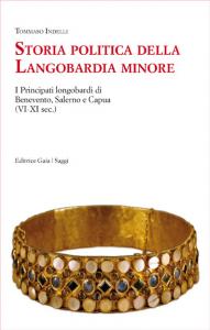 Storia politica della Langobardia minore. I Principati longobardi di Benevento, …