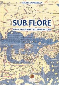Sub flore. Vita e leggenda dell'imperatore