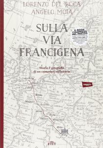 Sulla Via Francigena. Storia e geografia di un cammino millenario