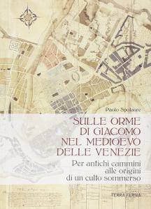 Sulle orme di Giacomo nel medioevo delle Venezie. Per antichi …