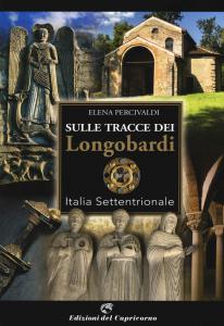 Sulle tracce dei Longobardi. Italia settentrionale