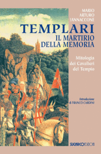 Templari. Il martirio della memoria. Mitologia dei Cavalieri del Tempio