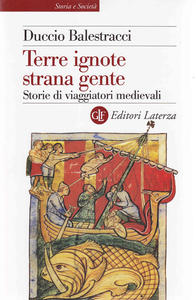 Terre ignote strana gente. Storie di viaggiatori medievali