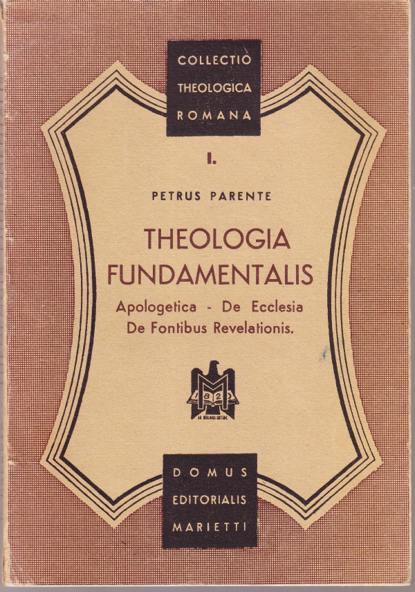 Theologia fundamentalis. Apologetica - De Ecclesia - De Fontibus Revelationis …