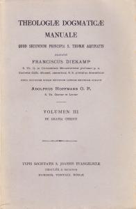 Theologiae Dogmaticae Manuale quod secundum principia S. Thomae Aquinatis exaravit …