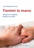 Tienimi la mano. Tempo di malattia, tempo di verità