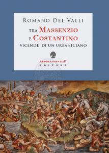 Tra Massenzio e Costantino. Vicende di un urbaniciano