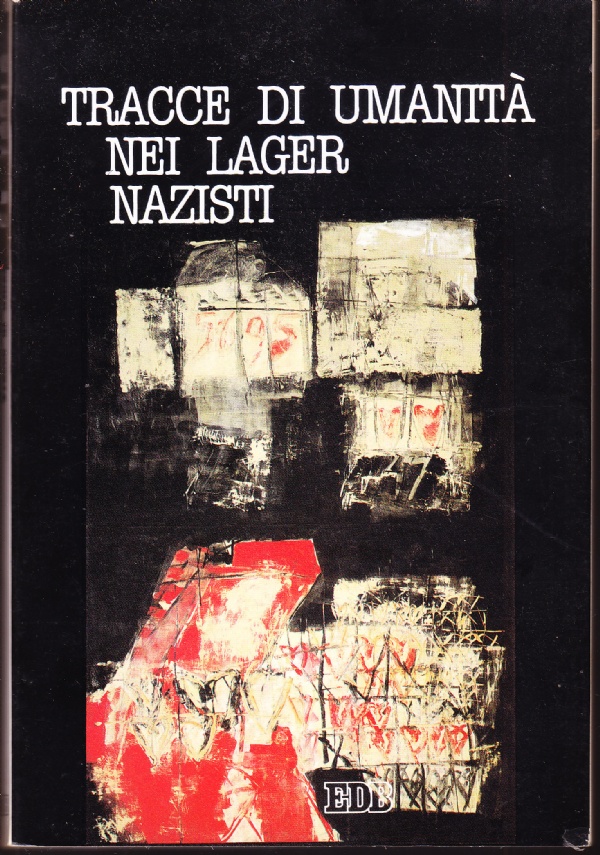 Tracce di umanità nei lager nazisti. Testimonianze raccolte dal Centro …
