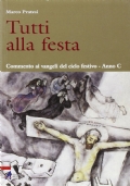 Tutti alla festa. Commento ai vangeli del ciclo festivo - …