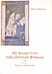 Un Secolo d'oro della Chirurgia francese (1300). Volume 1°: Henry …