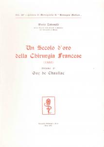 Un Secolo d'oro della Chirurgia francese (1300). Volume 2°: Guy …