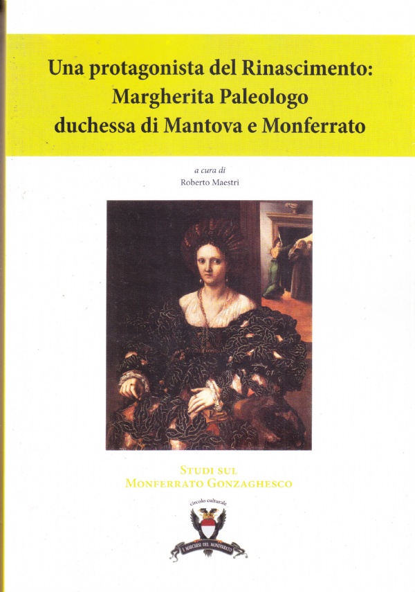 Una protagonista del Rinascimento: Margherita Paleologo duchessa di Mantova e …