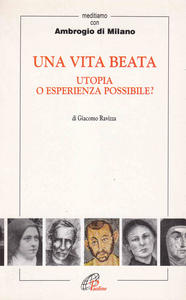 Una vita beata. Utopia o esperienza possibile? Meditiamo con Ambrogio …