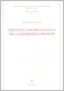 Vescovi e canonici a Lucca tra Longobardi e Franchi