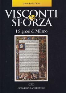 Visconti e Sforza. I Signori di Milano