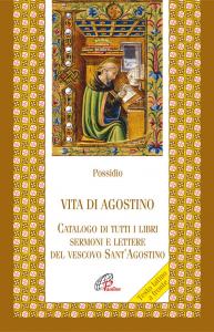 Vita di Agostino. Catalogo di tutti i libri sermoni e …