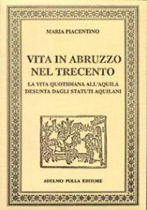 Vita in Abruzzo nel Trecento. La vita quotidiana all'Aquila desunta …