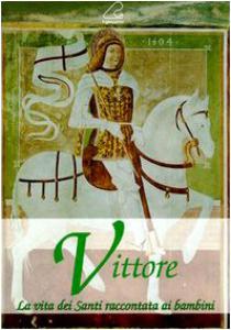 Vittore. La vita dei Santi raccontata ai bambini