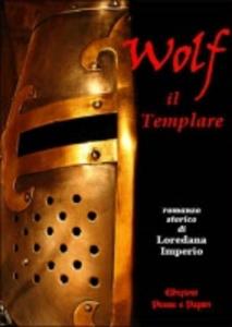 Wolf il Templare. Romanzo storico