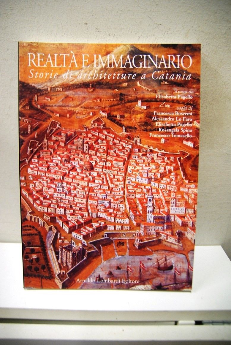 Realtà e immaginario ? Storie di architettura a Catania