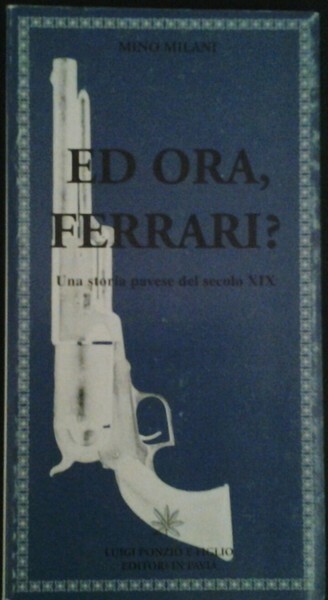 ED ORA, FERRARI? : UNA STORIA PAVESE DEL SECOLO XIX.