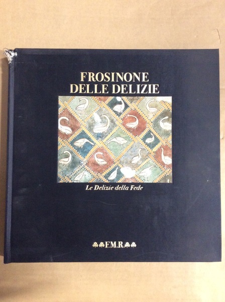 FROSINONE DELLE DELIZIE. - Le delizie della fede. Con un'appendice …