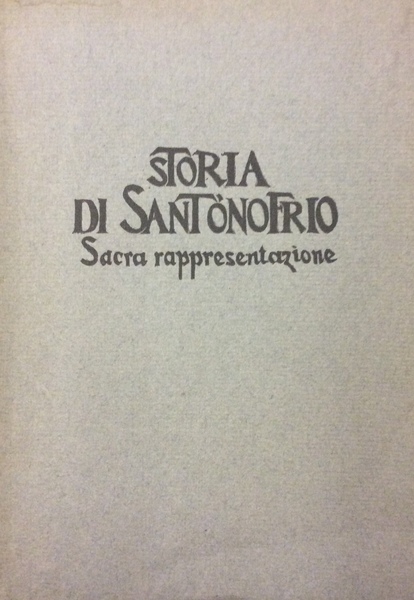 STORIA DI SANT'ONOFRIO. - Sacra rappresentazione di Castellano dei Castellani.