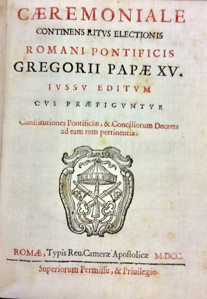 CAEREMONIALE CONTINENS RITUS ELECTIONIS ROMANI PONTIFICIS GREGORII PAPAE XV. - …
