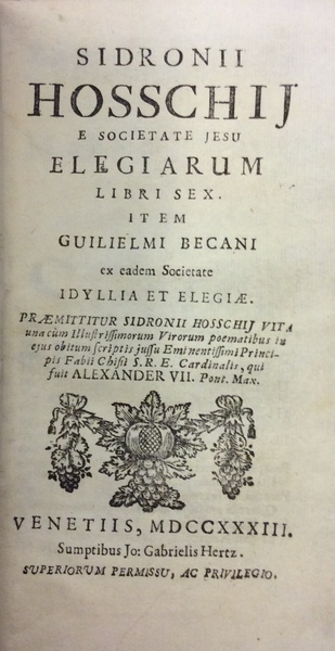 SIDRONII HOSSCHIJ... ELEGIARUM LIBRI SEX. - Item Guilielmi Becani Idyllia …