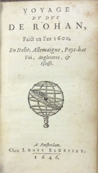 VOYAGE DU DUC DE ROHAN, FAICT EN L'AN 1600, EN …