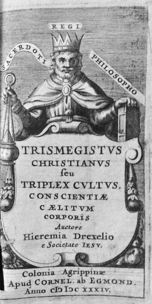 TRISMEGISTUS CHRISTIANUS SEU TRIPLEX CULTUS. - Conscientiae, Caelitum, Corporis.