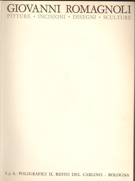 GIOVANNI ROMAGNOLI. - Pitture - Incisioni - Disegni - Sculture.