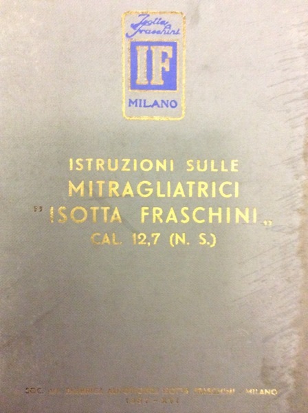 ISTRUZIONI SULLE MITRAGLIATRICI "ISOTTA FRASCHINI" CAL. 12,7 (N.S.).