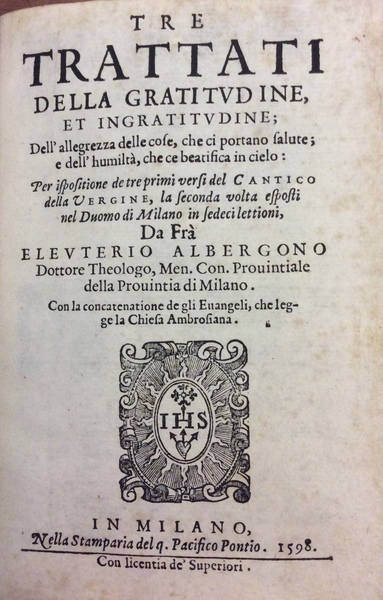 TRE TRATTATI DELLA GRATITUDINE, ET INGRATITUDINE; DELL'ALLEGREZZA DELLE COSE ... …