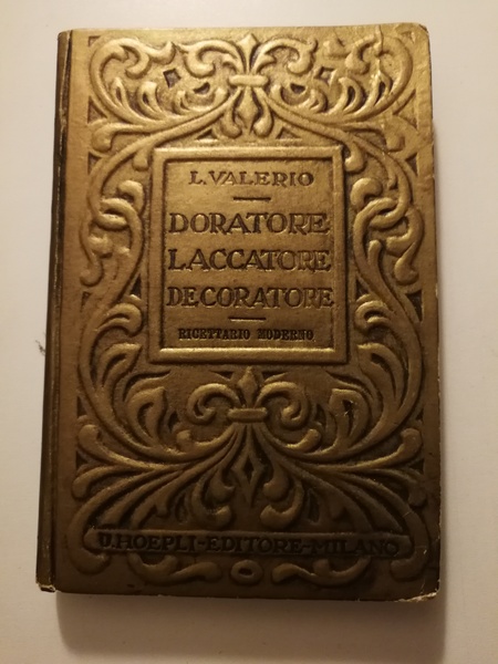 DORATORE-LACCATORE DECORATORE. - Legno, cartonaggi, cuoio, pelletterie, celluloide, corno, gesso, …