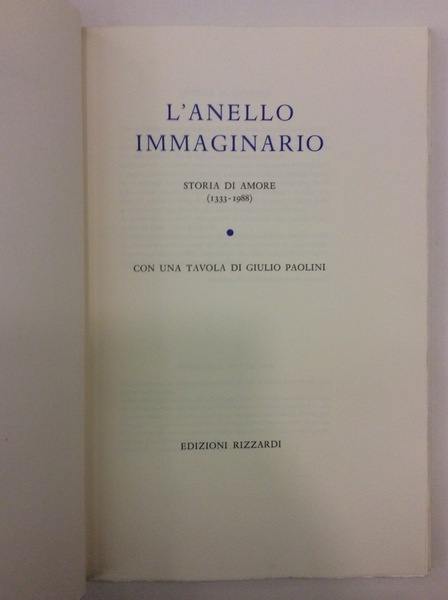 L'ANELLO IMMAGINARIO. - Storia di amore (1333-1988). Con una tavola …