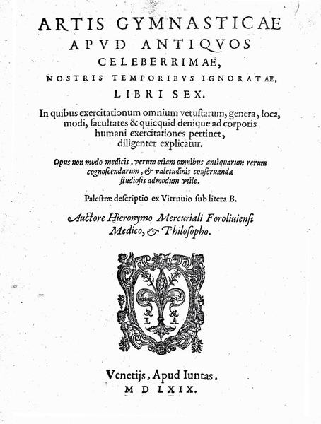 ARTIS GYMNASTICAE APUD ANTIQUOS CELEBERRIMAE, NOSTRIS TEMPORIBUS IGNORATAE, LIBRI SEX.