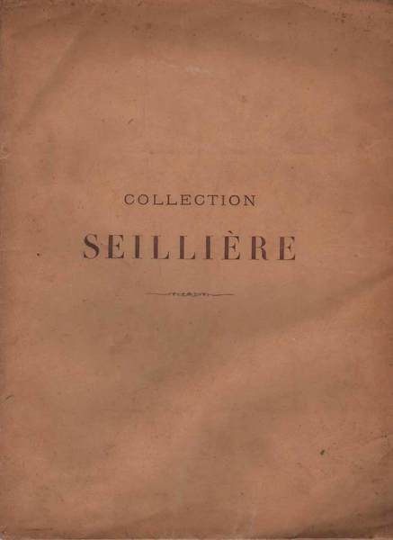 COLLECTION SEILLIERE. CATALOGUE DES OBJETS D'ART DE HAUTE CURIOSITE' ET …